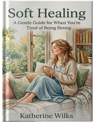 Soft Healing: A Gentle Guide for When You’re Tired of Being Strong